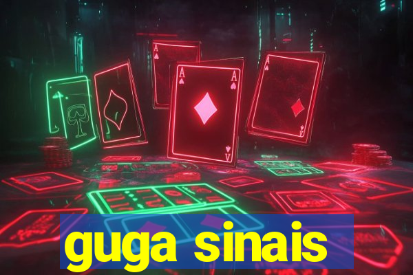 guga sinais